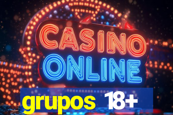 grupos 18+
